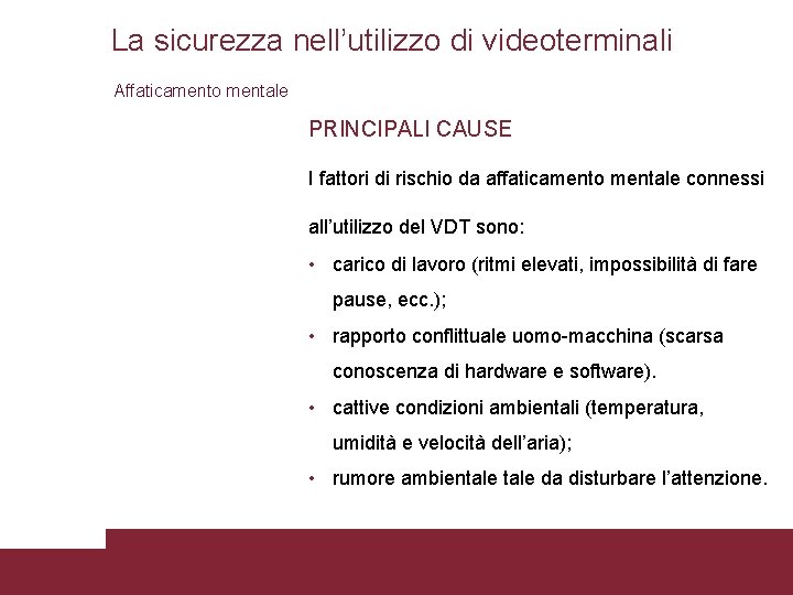 La sicurezza nell’utilizzo di videoterminali Affaticamento mentale PRINCIPALI CAUSE I fattori di rischio da