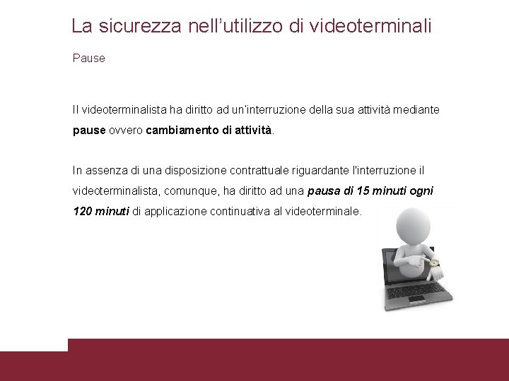 La sicurezza nell’utilizzo di videoterminali Pause Il videoterminalista ha diritto ad un’interruzione della sua