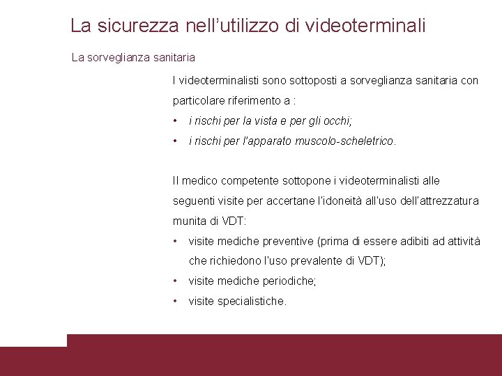 La sicurezza nell’utilizzo di videoterminali La sorveglianza sanitaria I videoterminalisti sono sottoposti a sorveglianza