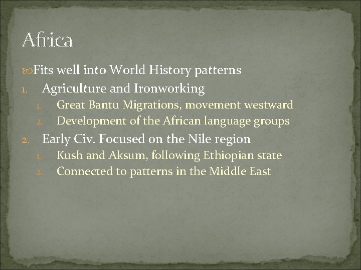 Africa Fits well into World History patterns 1. Agriculture and Ironworking 1. 2. Great