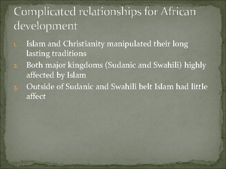 Complicated relationships for African development Islam and Christianity manipulated their long lasting traditions 2.