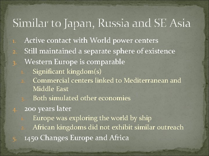 Similar to Japan, Russia and SE Asia Active contact with World power centers 2.