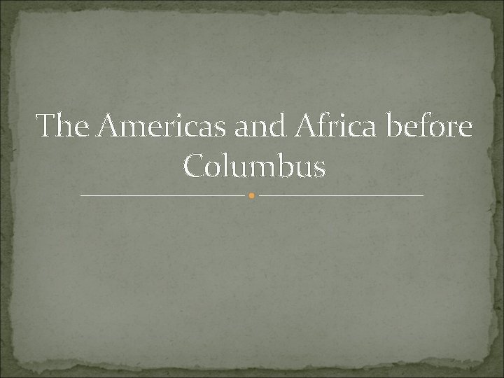 The Americas and Africa before Columbus 