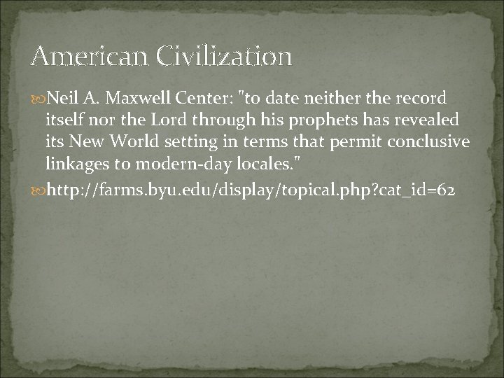 American Civilization Neil A. Maxwell Center: "to date neither the record itself nor the