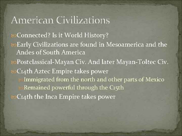 American Civilizations Connected? Is it World History? Early Civilizations are found in Mesoamerica and