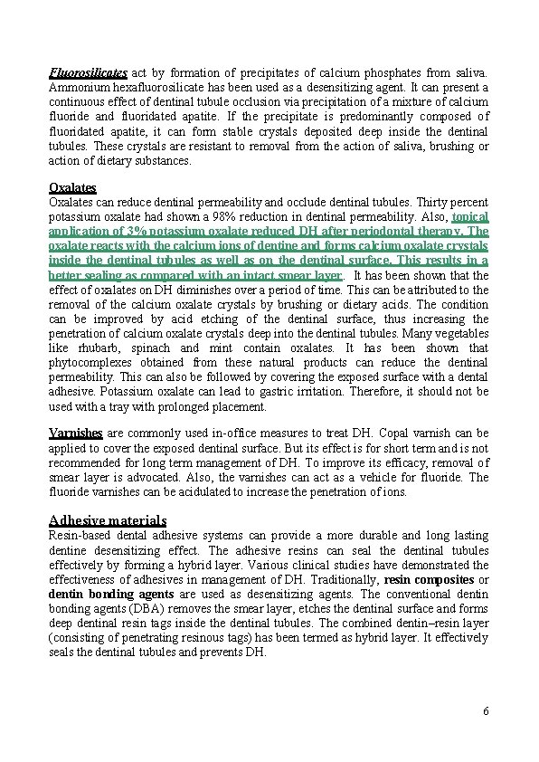 Fluorosilicates act by formation of precipitates of calcium phosphates from saliva. Ammonium hexafluorosilicate has Fluorosilicates act by formation of precipitates of calcium phosphates from saliva. Ammonium hexafluorosilicate has