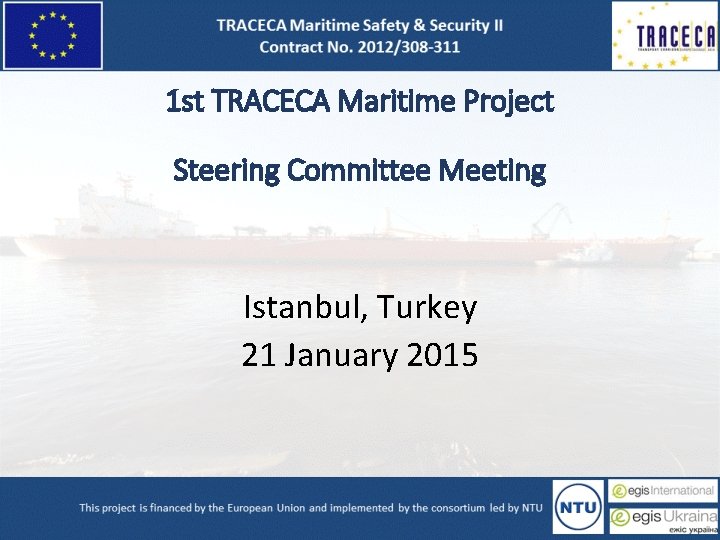 1 st TRACECA Maritime Project Steering Committee Meeting Istanbul, Turkey 21 January 2015 