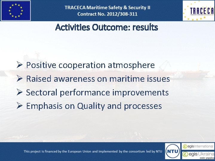 Activities Outcome: results Ø Positive cooperation atmosphere Ø Raised awareness on maritime issues Ø