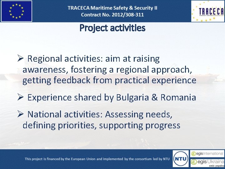 Project activities Ø Regional activities: aim at raising awareness, fostering a regional approach, getting Project activities Ø Regional activities: aim at raising awareness, fostering a regional approach, getting