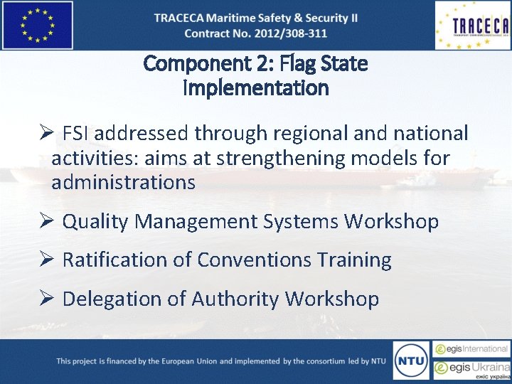 Component 2: Flag State Implementation Ø FSI addressed through regional and national activities: aims Component 2: Flag State Implementation Ø FSI addressed through regional and national activities: aims