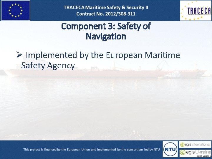 Component 3: Safety of Navigation Ø Implemented by the European Maritime Safety Agency 