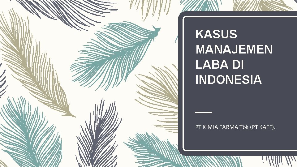 KASUS MANAJEMEN LABA DI INDONESIA PT KIMIA FARMA Tbk (PT KAEF). 