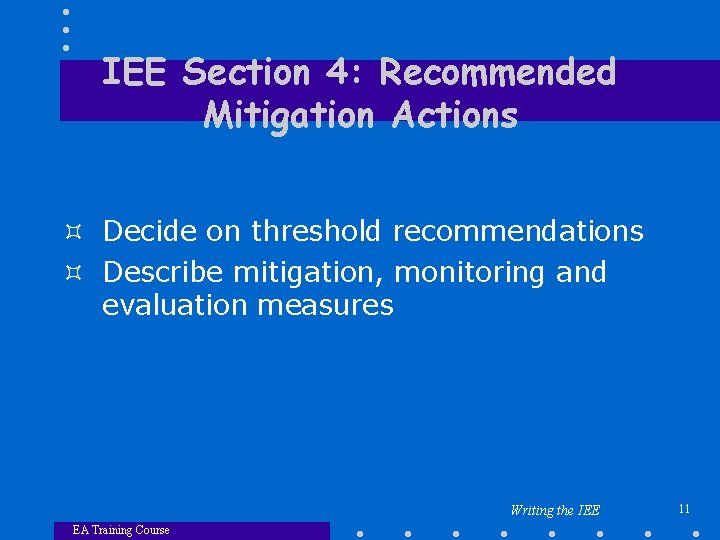 IEE Section 4: Recommended Mitigation Actions ³ Decide on threshold recommendations ³ Describe mitigation,