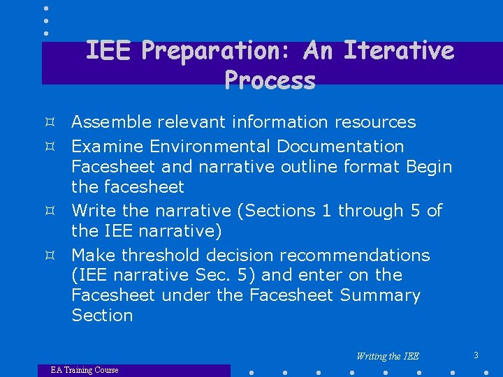 IEE Preparation: An Iterative Process ³ Assemble relevant information resources ³ Examine Environmental Documentation