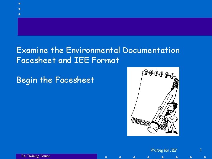 Examine the Environmental Documentation Facesheet and IEE Format Begin the Facesheet Writing the IEE