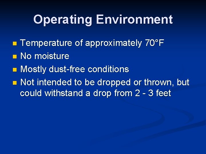 Operating Environment Temperature of approximately 70°F n No moisture n Mostly dust-free conditions n