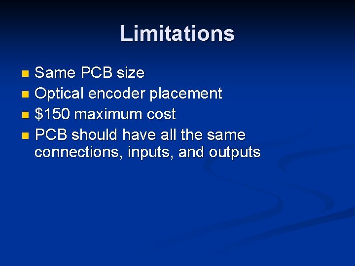 Limitations Same PCB size n Optical encoder placement n $150 maximum cost n PCB