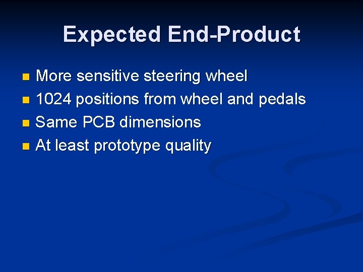 Expected End-Product More sensitive steering wheel n 1024 positions from wheel and pedals n