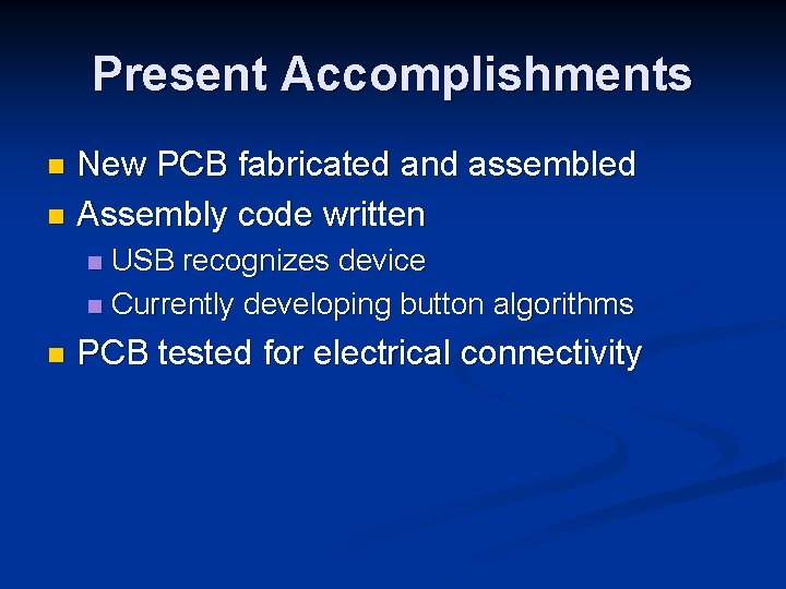 Present Accomplishments New PCB fabricated and assembled n Assembly code written n USB recognizes