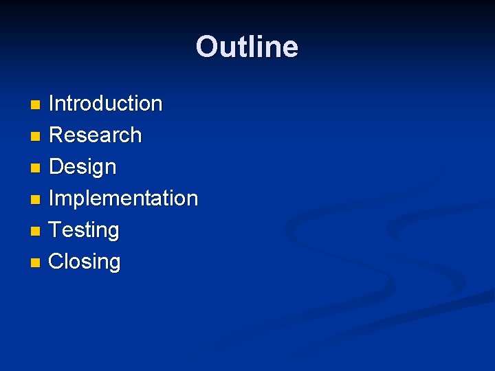 Outline Introduction n Research n Design n Implementation n Testing n Closing n 