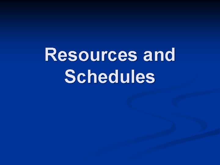 Resources and Schedules 