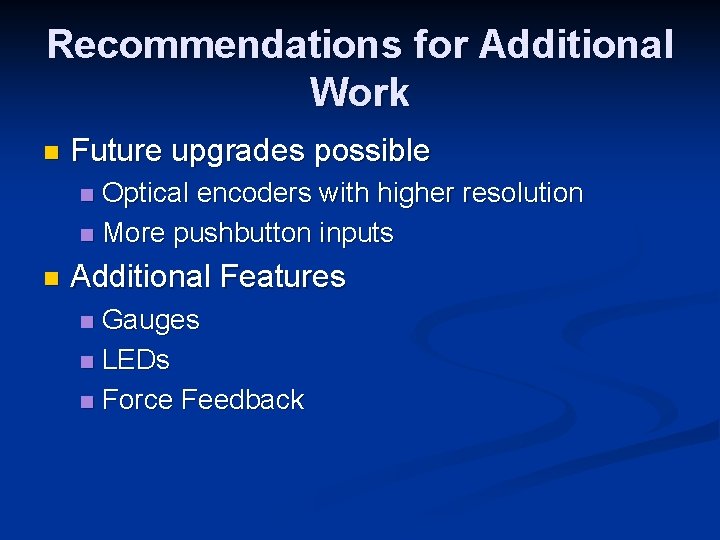 Recommendations for Additional Work n Future upgrades possible Optical encoders with higher resolution n