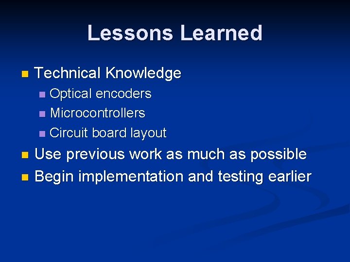 Lessons Learned n Technical Knowledge Optical encoders n Microcontrollers n Circuit board layout n