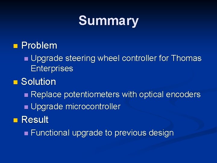 Summary n Problem n n Upgrade steering wheel controller for Thomas Enterprises Solution Replace