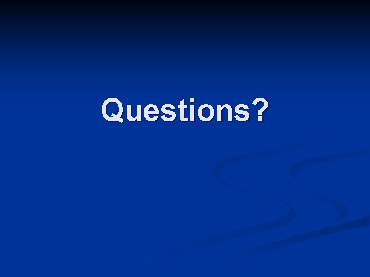 Questions? 
