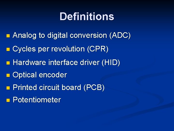 Definitions n Analog to digital conversion (ADC) n Cycles per revolution (CPR) n Hardware