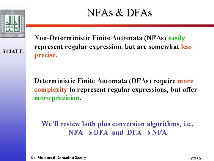 NFAs & DFAs 314 ALL Non-Deterministic Finite Automata (NFAs) easily represent regular expression, but