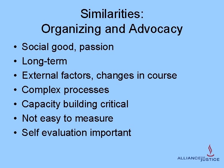 Similarities: Organizing and Advocacy • • Social good, passion Long-term External factors, changes in
