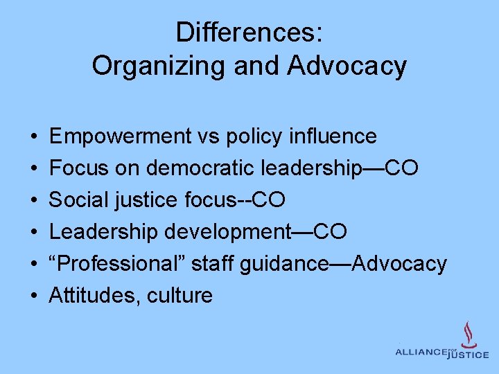 Differences: Organizing and Advocacy • • • Empowerment vs policy influence Focus on democratic
