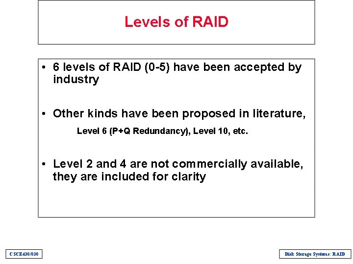 Levels of RAID • 6 levels of RAID (0 -5) have been accepted by