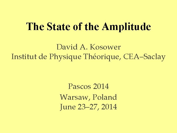 The State of the Amplitude David A. Kosower Institut de Physique Théorique, CEA–Saclay Pascos