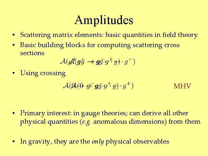 Amplitudes • Scattering matrix elements: basic quantities in field theory • Basic building blocks