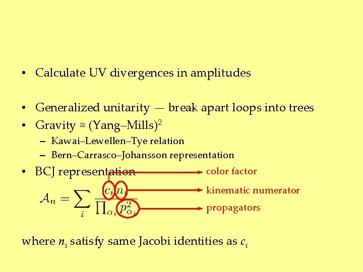  • Calculate UV divergences in amplitudes • Generalized unitarity — break apart loops