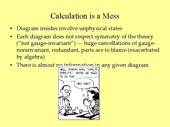 Calculation is a Mess • Diagram insides involve unphysical states • Each diagram does