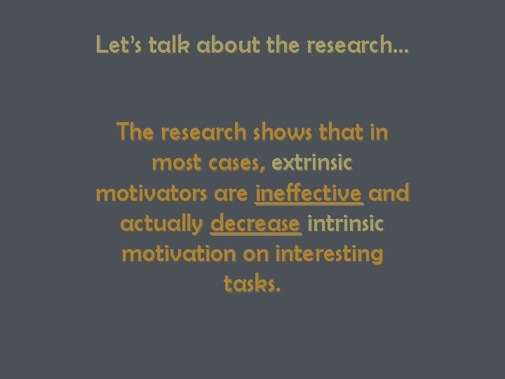 Let’s talk about the research… The research shows that in most cases, extrinsic motivators