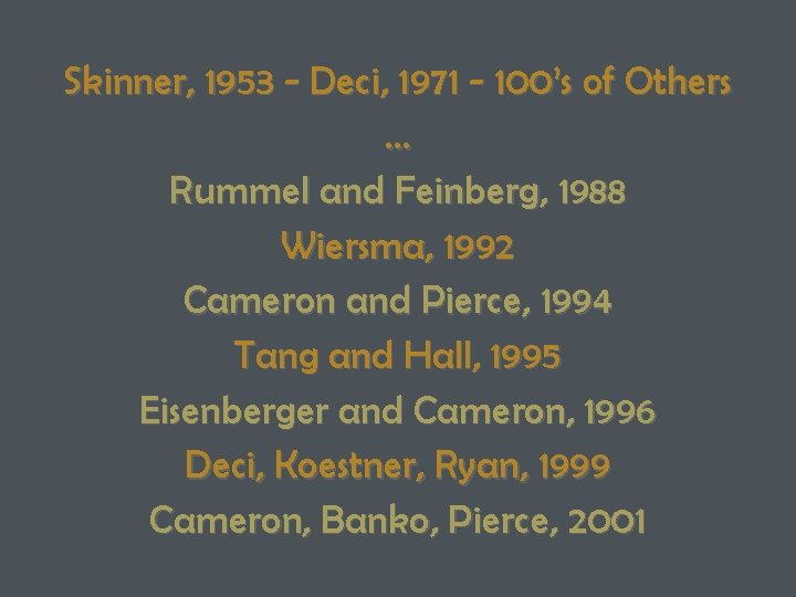 Skinner, 1953 - Deci, 1971 - 100’s of Others … Rummel and Feinberg, 1988