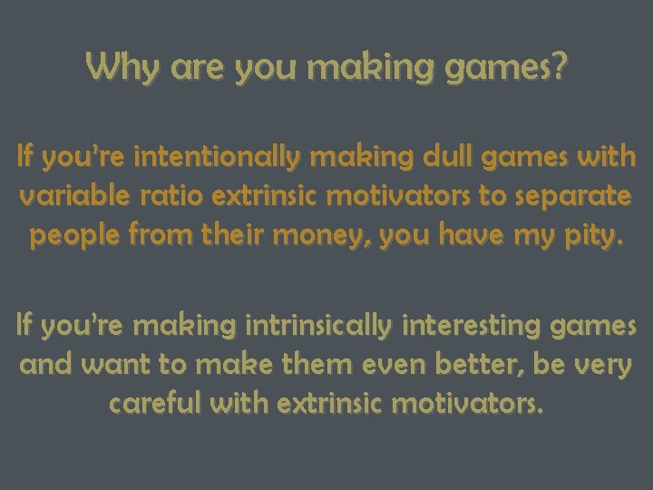 Why are you making games? If you’re intentionally making dull games with variable ratio