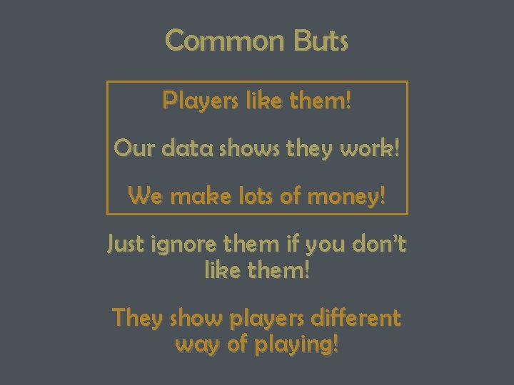 Common Buts Players like them! Our data shows they work! We make lots of