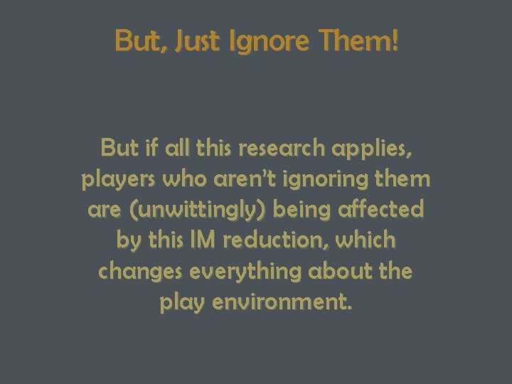 But, Just Ignore Them! But if all this research applies, players who aren’t ignoring