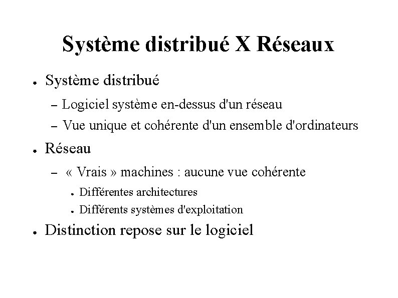 Système distribué X Réseaux ● ● Système distribué – Logiciel système en-dessus d'un réseau