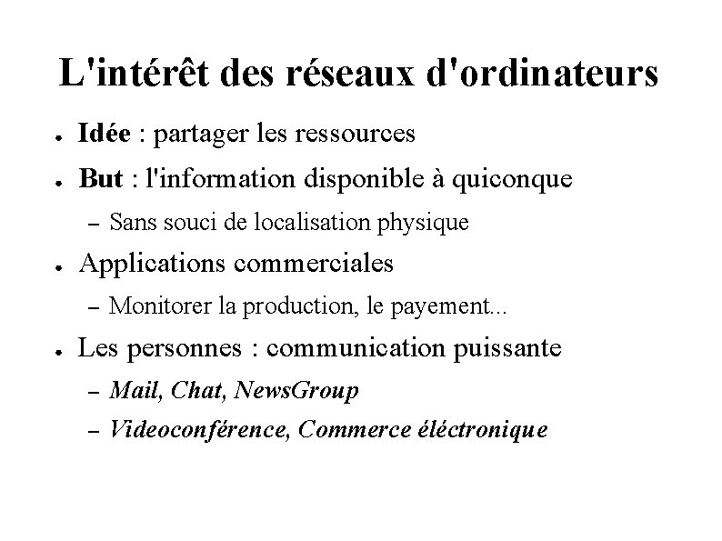 L'intérêt des réseaux d'ordinateurs ● Idée : partager les ressources ● But : l'information