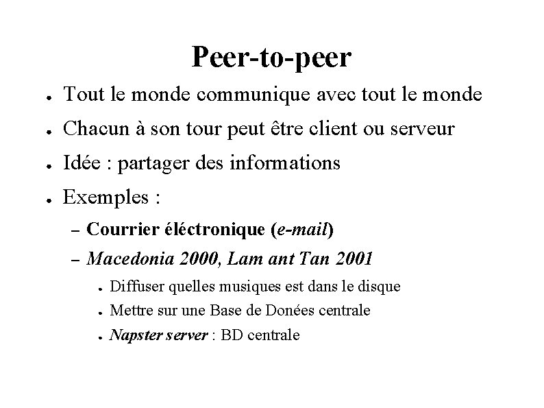 Peer-to-peer ● Tout le monde communique avec tout le monde ● Chacun à son