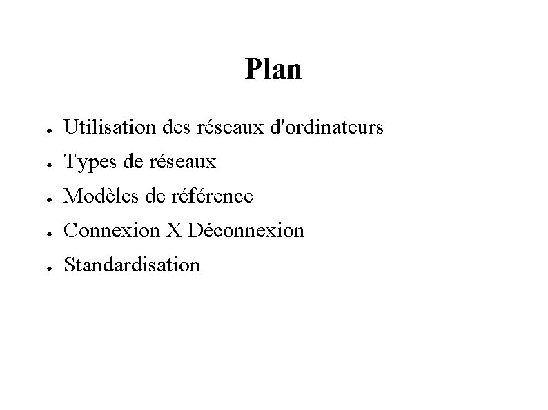 Plan ● Utilisation des réseaux d'ordinateurs ● Types de réseaux ● Modèles de référence