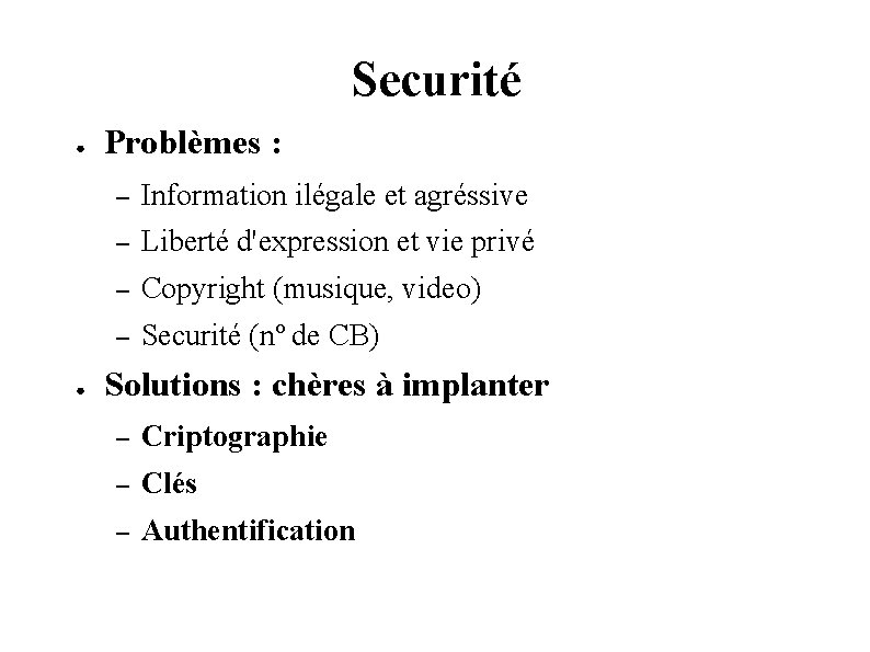 Securité ● ● Problèmes : – Information ilégale et agréssive – Liberté d'expression et