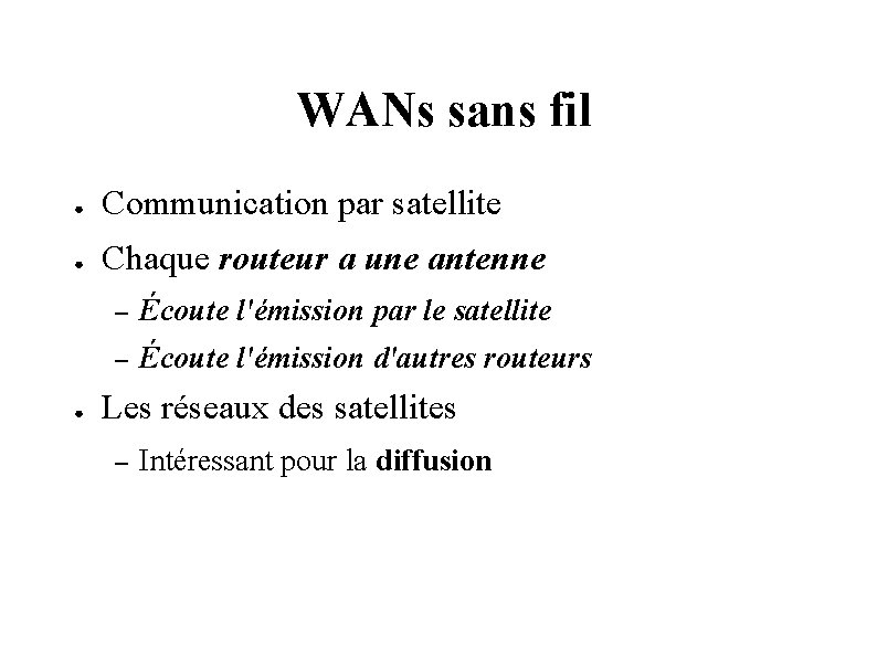 WANs sans fil ● Communication par satellite ● Chaque routeur a une antenne ●