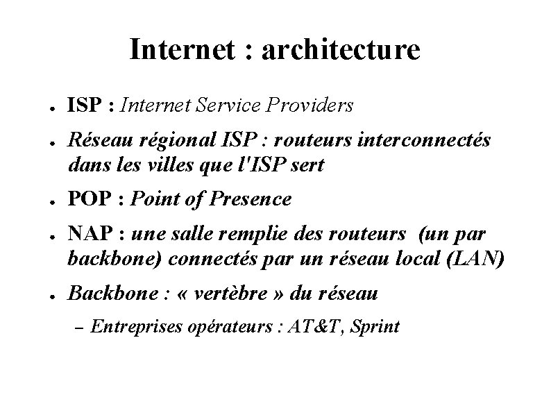 Internet : architecture ● ● ● ISP : Internet Service Providers Réseau régional ISP